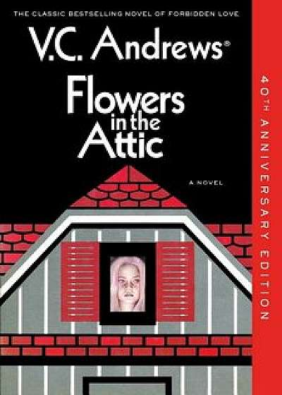 Flowers in the Attic: 40th Anniversary Edition, Paperback/V. C. Andrews