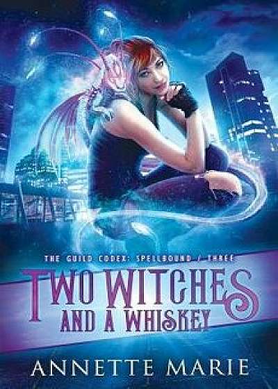 Two Witches and a Whiskey, Paperback/Annette Marie