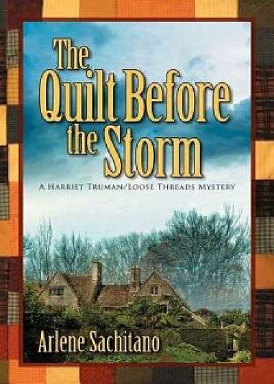 The Quilt Before the Storm, Paperback/Arlene Sachitano