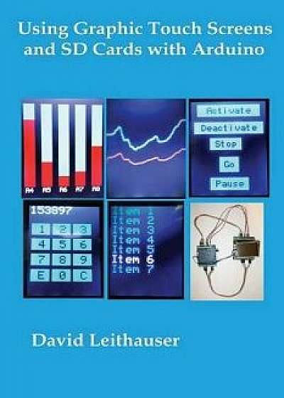 Using Graphic Touch Screens and SD Cards with Arduino, Paperback/MR David C. Leithauser