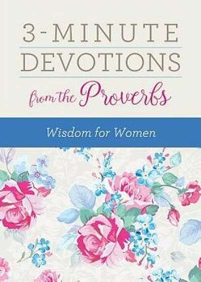 3-Minute Devotions from the Proverbs: Wisdom for Women, Paperback/Rebecca Currington Snapdragon Group