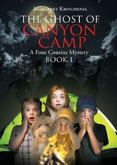 The Ghost of Canyon Camp: A Four Cousins Mystery, Paperback/Margaret Krivchenia
