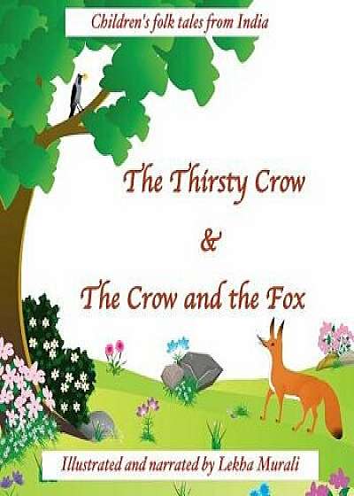 The Thirsty Crow & the Crow and the Fox: Children's Folk Tales from India, Paperback/Lekha Murali