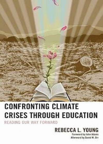 Confronting Climate Crises Through Education: Reading Our Way Forward, Hardcover/Rebecca L. Young