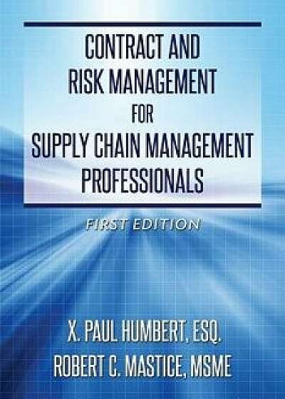 Contract and Risk Management for Supply Chain Management Professionals, Paperback/Esq X. Paul Humbert