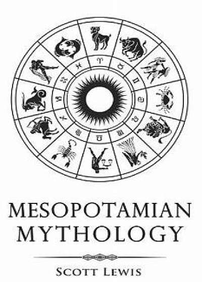 Mesopotamian Mythology: Classic Stories from the Sumerian Mythology, Akkadian Mythology, Babylonian Mythology and Assyrian Mythology, Paperback/Scott Lewis