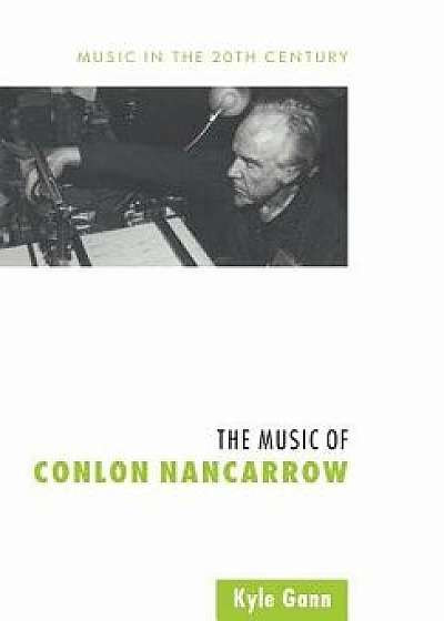 The Music of Conlon Nancarrow, Paperback/Kyle Gann