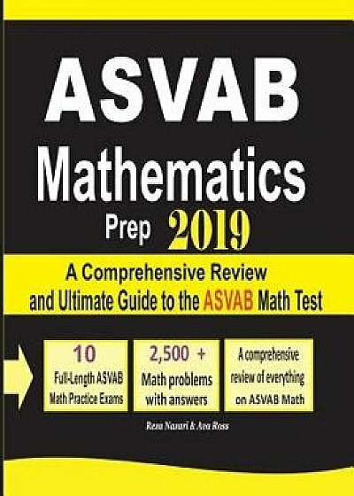 ASVAB Mathematics Prep 2019: A Comprehensive Review and Ultimate Guide to the ASVAB Math Test, Paperback/Reza Nazari