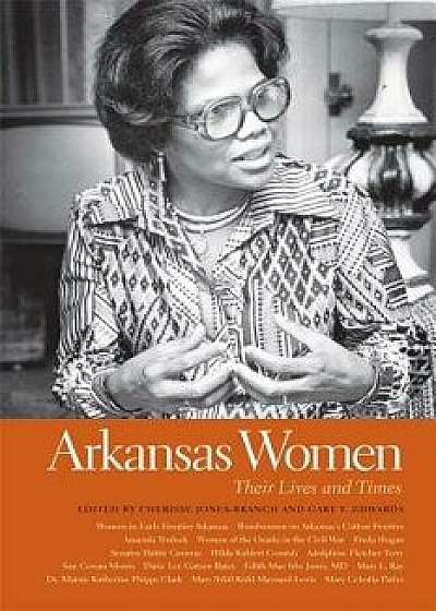 Arkansas Women: Their Lives and Times, Paperback/Cherisse Jones-Branch