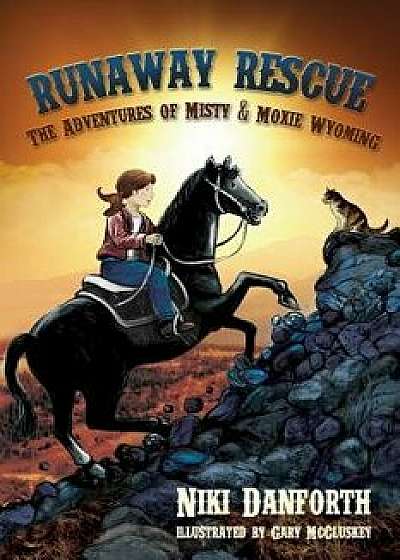 Runaway Rescue: The Adventures of Misty & Moxie Wyoming, Paperback/Niki Danforth