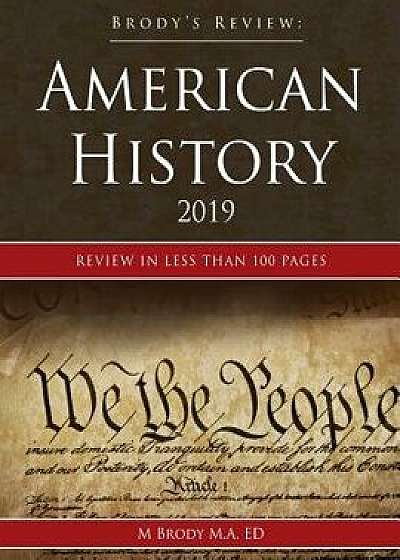 Brody's Review: American History 2019: Review in less than 100 pages, Paperback/Moshe Brody