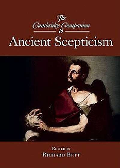 The Cambridge Companion to Ancient Scepticism, Paperback/Richard Bett