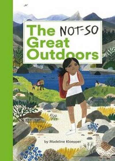 The Not-So Great Outdoors, Hardcover/Madeline Kloepper