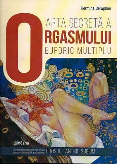 Arta secretă a orgasmului euforic multiplu