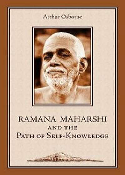 Ramana Maharshi and the Path of Self-Knowledge: A Biography, Paperback/Arthur Osborne