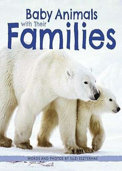 Baby Animals with Their Families, Hardcover/Suzi Eszterhas