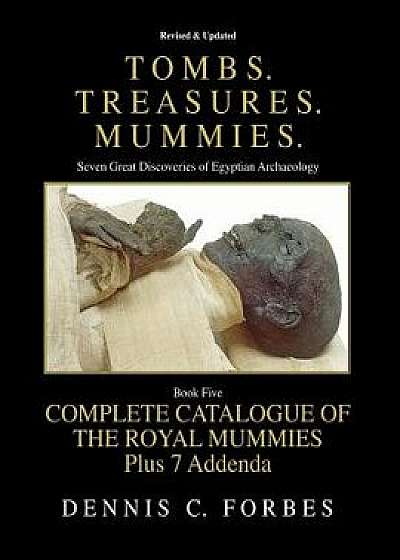 Tombs.Treasures.Mummies. Book Five: The Royal Mummies Catalogue, Paperback/Dennis C. Forbes