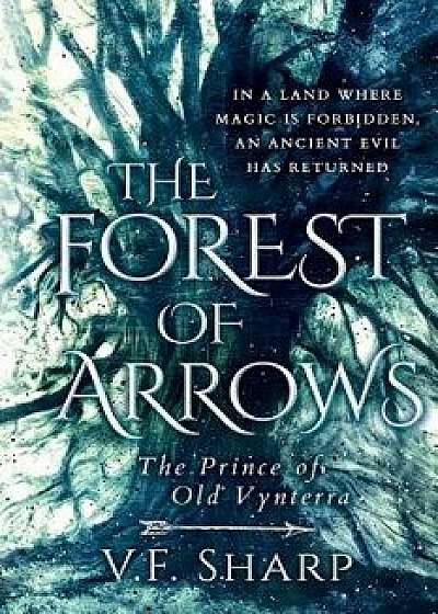 The Forest of Arrows: The Prince of Old Vynterra, Paperback/V. F. Sharp
