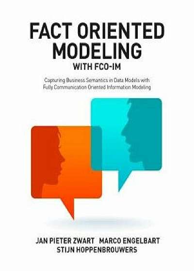 Fact Oriented Modeling with Fco-Im: Capturing Business Semantics in Data Models with Fully Communication Oriented Information Modeling, Paperback/Jan Pieter Zwart