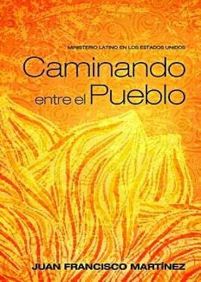 Caminando Entre El Pueblo, Paperback/Juan Francisco Martinez