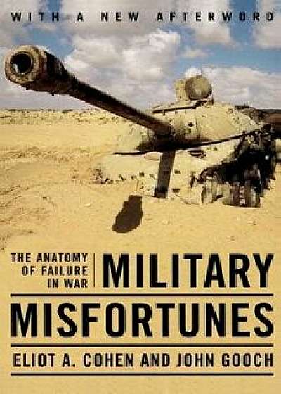Military Misfortunes: The Anatomy of Failure in War, Paperback/Eliot a. Cohen