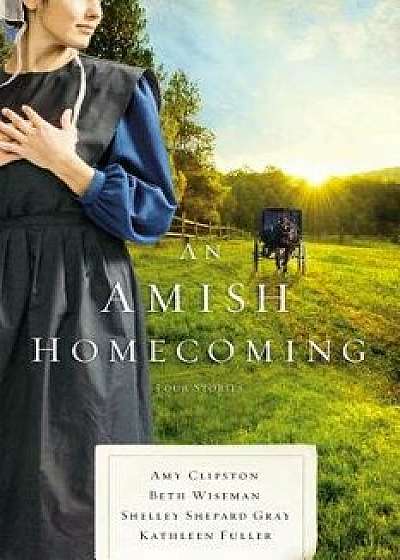An Amish Homecoming: Four Stories, Paperback/Amy Clipston