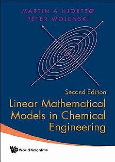 Linear Mathematical Models in Chemical Engineering (Second Edition), Hardcover/Martin Aksel Hjortso