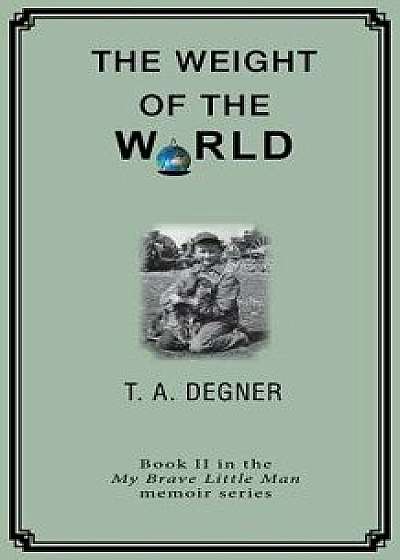 The Weight of the World: An Orpahan's Inspirational Journdy from the Dark Side to a Life of Hope/Terry a. Degner