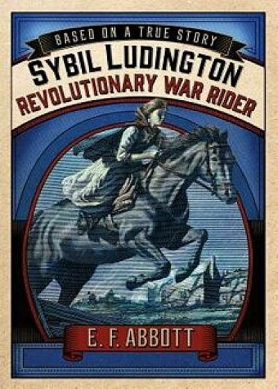 Sybil Ludington: Revolutionary War Rider, Hardcover/E. F. Abbott