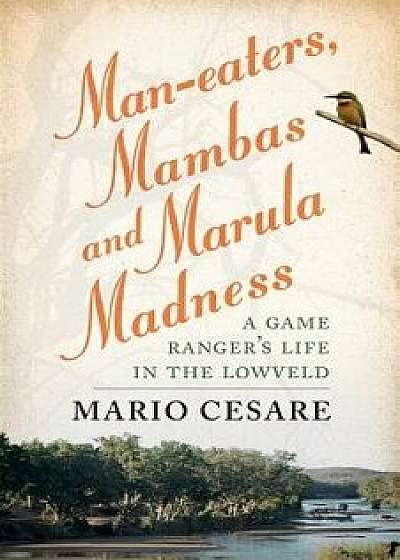 Man-Eaters, Mambas and Marula Madness, Paperback/Mario Cesare