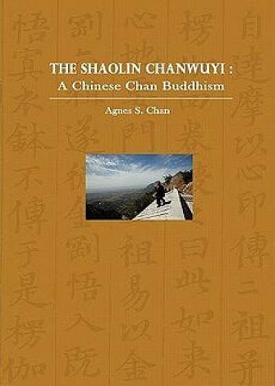 The Shaolin Chanwuyi: A Chinese Chan Buddhism, Paperback/Agnes S. Chan