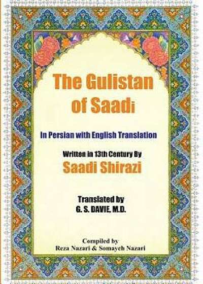 The Gulistan of Saadi: In Persian with English Translation, Paperback/Saadi Shirazi
