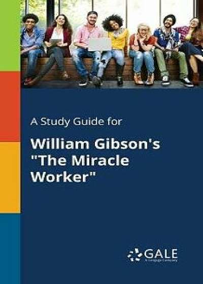 A Study Guide for William Gibson's the Miracle Worker, Paperback/Cengage Learning Gale