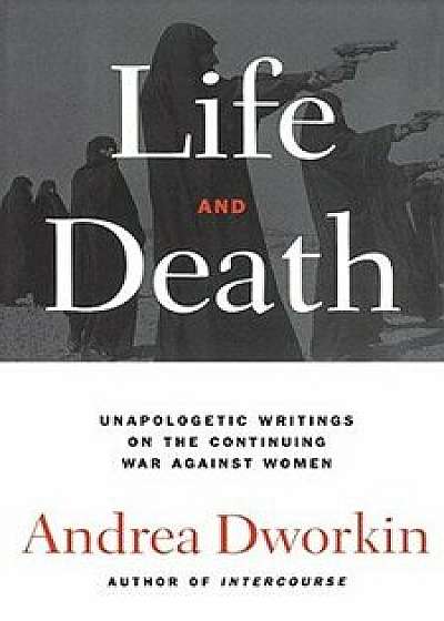 Life and Death, Paperback/Andrea Dworkin