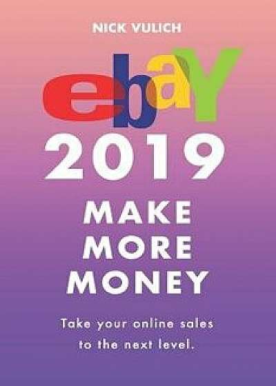 Coperta cărții Ebay 2019: Make More Money, Paperback/Nick Vulich de Nick Vulich