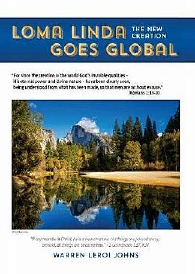 Loma Linda Goes Global: The New Creation, Paperback/Warren Johns Johns