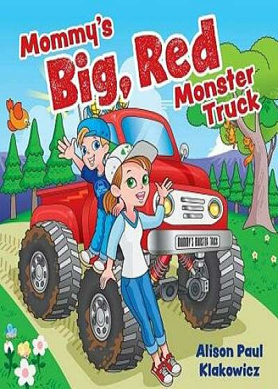 Mommy's Big, Red Monster Truck, Paperback/Alison Paul Klakowicz