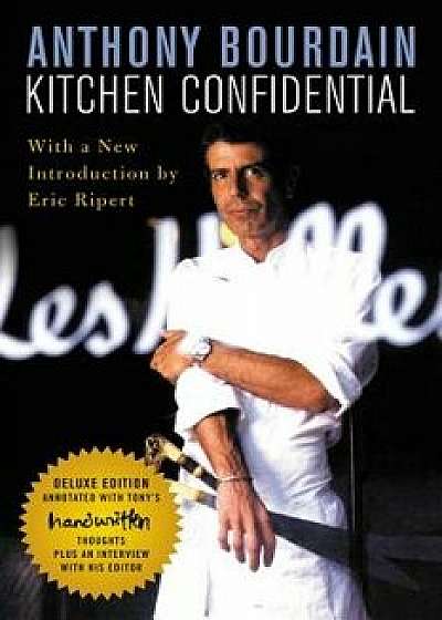 Kitchen Confidential Deluxe Edition: Adventures in the Culinary Underbelly, Paperback/Anthony Bourdain