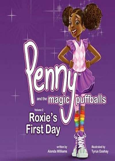 Penny and the Magic Puffballs: Roxie's First Day: Join Penny as She Learns the Value of Being a Friend in a Time of Need. This Is the 2nd in the Penn, Paperback/Alonda Williams