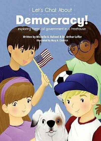Let's Chat About Democracy: exploring forms of government in a treehouse, Hardcover/Michelle a. Balconi