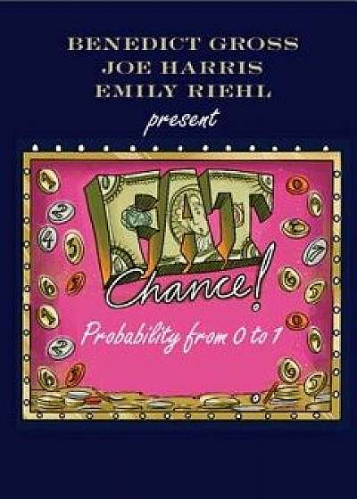 Fat Chance: Probability from 0 to 1, Paperback/Benedict Gross