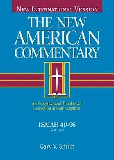 Isaiah 40-66: An Exegetical and Theological Exposition of Holy Scripture, Hardcover/Gary V. Smith