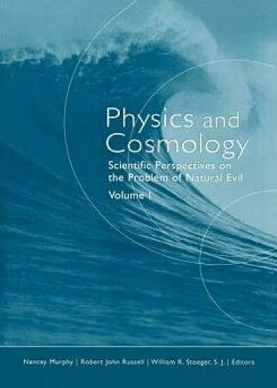 Physics and Cosmology: Scientific Perspectives on the Problem of Natural Evil, Paperback/Nancey Murphy