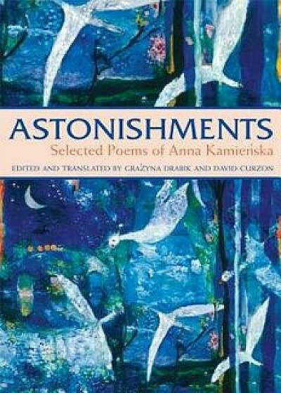 Astonishments: Selected Poems of Anna Kamienska - Paperback Edition/Anna Kamienska