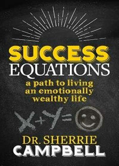 Success Equations: A Path to Living an Emotionally Wealthy Life, Paperback/Sherrie Campbell