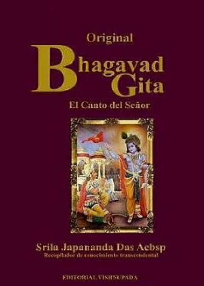 El Bhagavad-Gita Original: El Canto del Seńor, Paperback/Japananda Das Acbsp