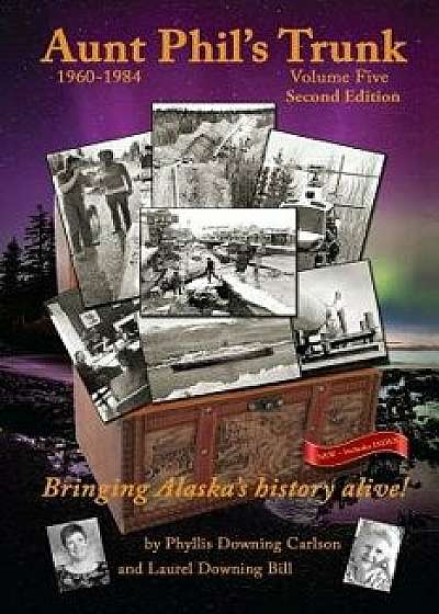 Aunt Phil's Trunk Volume Five Second Edition: Bringing Alaska's History Alive!, Paperback/Laurel Downing Bill