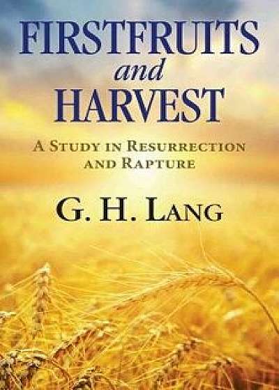Firstfruits and Harvest, Paperback/G. H. Lang