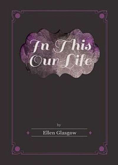 In This Our Life, Paperback/Ellen Glasgow