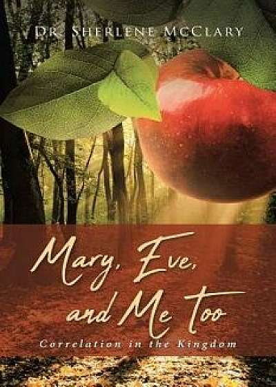 Mary, Eve, and Me Too: Correlation in the Kingdom, Paperback/Dr Sherlene McClary